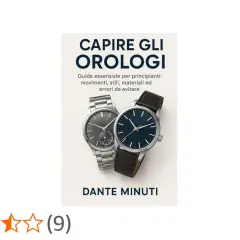 Copertina libro "Capire gli Orologi" di Dante Minuti, con due orologi e un'introduzione ai movimenti.