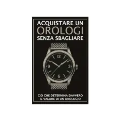 Guida all'acquisto di orologi: scopri i diversi tipi di orologio e cosa determina il loro vero valore.