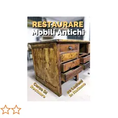 Corso per imparare come diventare restauratore di mobili antichi. 20 lezioni in italiano.