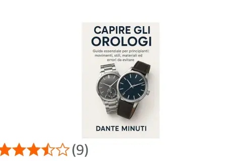 Copertina libro "Capire gli Orologi" di Dante Minuti, con due orologi e un'introduzione ai movimenti.