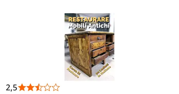 Corso per imparare come diventare restauratore di mobili antichi. 20 lezioni in italiano.